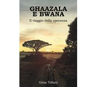 Ghaazala e Bwana: Il viaggio della speranza