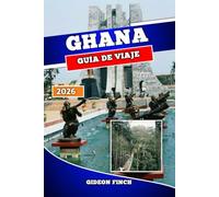 GHANA GUÍA DE VIAJE 2026: Explore Accra, Cape Coast, parques nacionales, cultura, playas, comida local y consejos esenciales para un viaje seguro e inolvidable
