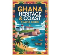 GHANA HERITAGE AND COAST TRAVEL GUIDE