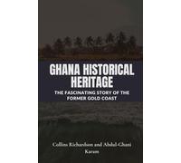Ghana Historical Heritage: The Fascinating Story of the Former Gold Coast