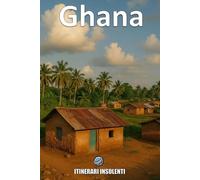 Ghana: Itinerari Insolenti: Un viaggio tra memoria, futuro e rivoluzione culturale