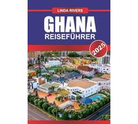 GHANA Reiseführer 2025: Tauchen Sie ein in lebendige Märkte, historische Festungen und vielfältige kulturelle Traditionen entlang der Gold Coast