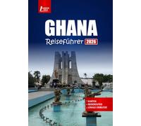 GHANA Reiseführer 2026: Entdecken Sie Accra, Cape Coast, Wildtiersafaris, lokale Küche, kulturelle Einblicke, Strände und wichtige Tipps
