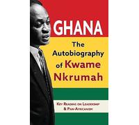 Ghana: The Autobiography of Kwame Nkrumah