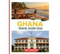 Ghana Travel Guide 2026: Explore Accra, Cape Coast, Kumasi, Mole National Park, Local Food, Culture & Hidden Gems with Expert Tips, History & Must-See Attractions