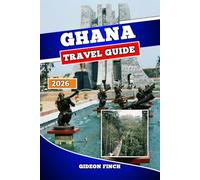 GHANA TRAVEL GUIDE 2026: Explore Accra, Cape Coast, National Parks, Culture, Beaches, Local Food, and Essential Tips for Safe and Unforgettable Travel