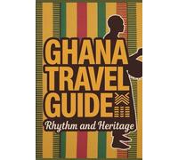 Ghana Travel Guide: Rhythm and Heritage