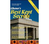 GHANA'S BEST KEPT SECRETS: Where to Go and What to Do for a Memorable Trip