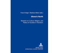 Ghana's North: Research on Culture, Religion, and Politics of Societies in Transition