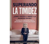 Ghandi Pinedo R SUPERANDO LA TIMIDEZ ¿ CÓMO VENCER EL MIEDO Y LA ANS (Tascabile)