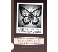 Ghastly Reviews of Ghostly Tours: A Paranormal Protocols Logbook for Ghost Walks, Haunted Trails & Cemetery Stories