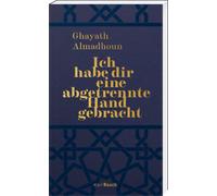 Ghayath Almadho Ich habe dir eine abgetrennte Hand gebracht: Prosage (Tascabile)