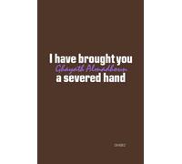 Ghayath Almadhoun I have brought you a severed hand (Tascabile)