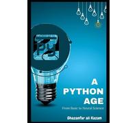 Ghazanfar Ali K A Python Age A Comprehensive Guide to Most Valuable (Tascabile)