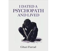 Ghazi Farrad I Dated A Pyschopath And Lived (Tascabile)