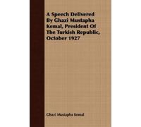 Ghazi Mustapha A Speech Delivered By Ghazi Mustapha Kemal, Presiden (Tascabile)