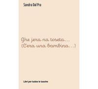 Ghe jera na toseta... (C'era una bambina...)