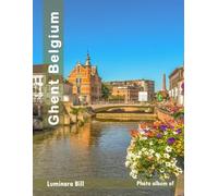 Ghent Belgium: The Allure of Tourist Destinations: A Journey Through Culture and Nature