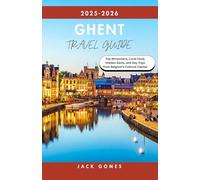 Ghent Travel Guide 2025-2026: Top Attractions, Local Food, Hidden Gems, and Day Trips from Belgium’s Cultural Capital