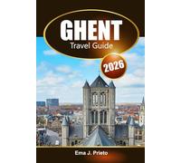 Ghent Travel Guide 2026: Explore Belgium's Rich Culture, Must-See Attractions, Hidden Gems and Local Tips