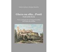 Ghera na olta... Ponti. Ponti nella storia. Voci e memorie di un borgo di confine nell'Italia che cambia