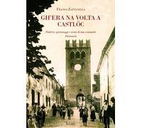 Gh'era na volta a Castlöc. Dialetto, personaggi e storia di una comunità. Dizion