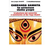 Gheranda samhita. La scienza dello yoga - Ma Yoga Shakti