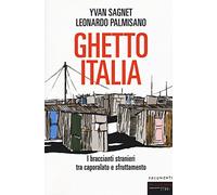 Ghetto Italia. I braccianti stranieri tra caporalato e sfruttamento