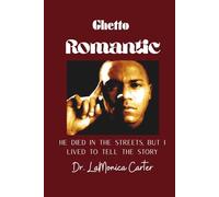 GHETTO ROMANTIC: He Died in the Streets, But I Lived to Tell the Story