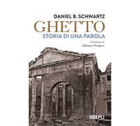 Libri Schwartz Daniel B. - Ghetto. Storia Di Una Parola