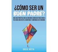 Ghia Arya ¿Cómo Ser Un Buen Padre? (Tascabile)