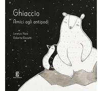 Ghiaccio. Amici agli antipodi. Ediz. illustrata