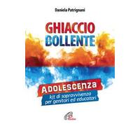 Ghiaccio bollente. Adolescenza: kit di sopravvivenza per genitori ed educatori