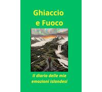 Ghiaccio e Fuoco: il diario delle mie emozioni islandesi