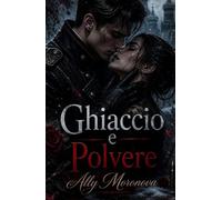 Ghiaccio e Polvere: Dark romance militare, nemici ad amanti, passione, potere e tradimento