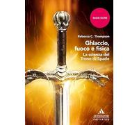 Ghiaccio, fuoco e fisica. La scienza del Trono di spade