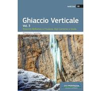 Ghiaccio verticale. Dolomiti Bellunesi, Alpi Carniche e Giulie (Vol. 3)