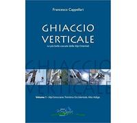 Ghiaccio verticale. Le più belle cascate delle Alpi Orientali. Vol. 1