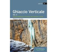 Ghiaccio verticale. Vol. 3: Dolomiti Bellunesi, Alpi Carniche e G