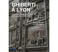 Ghiberti à Lyon: La Porte du Paradis, du moulage à sa restauration (1841-2025)