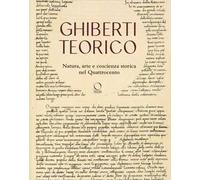 Ghiberti teorico. Natura, arte e coscienza storica nel Quattrocento