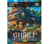 Ghibli Architecture Coloring Book: Explore Over 45+ Stunning Coloring Pages of Whimsical and Iconic Architecture Inspired by Ghibli Worlds (an Unofficial Coloring Book)