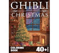 Ghibli Christmas Coloring Book: Whimsical Holiday Coloring Pages featuring Japanese Animation-Inspired Fairy-Tale Towns, Snowy Nights, and ... for All Ages Calm and Relaxation