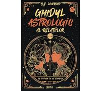 Ghidul astrologic al relatiilor - B.J. Lovegood, Editie in limba romana
