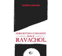 Ghigliottina e dinamite, storia di Ravachol - Leonardi Giorgio