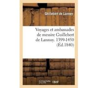 Ghillebert de L Voyages Et Ambassades de Messire Guillebert de Lanno (Tascabile)