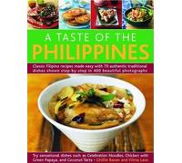 A Taste of the Philippines: Classic Filipino Recipes Made Easy With 70 Authentic Traditional Dishes Shown Step-by-Step in Beautiful Photographs, Try ... Chicken with Green Papaya, and Coconut Tarts