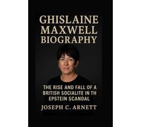 GHISLAINE MAXWELL BIOGRAPHY: The Rise And Fall Of A British Socialite In The Epstein Scandal