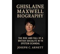 GHISLAINE MAXWELL BIOGRAPHY: The Rise And Fall Of A British Socialite In The Epstein Scandal