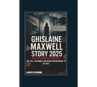 GHISLAINE MAXWELL STORY 2025: EPSTEIN’S QUEEN OF SHADOWS THE FALL, THE PRISON, AND SECRETS NEVER MEANT TO BE TOLD